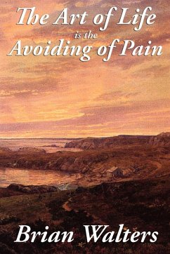 The Art of Life Is the Avoiding of Pain - Walters, Brian