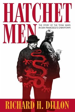 Hatchet Men: The Story of the Tong Wars in San Francisco's Chinatown - Dillon, Richard H.