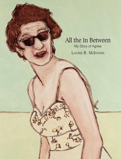 All the in Between My Story of Agnes - McIntosh, Laurie Brownell