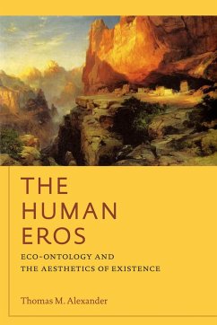 The Human Eros: Eco-Ontology and the Aesthetics of Existence - Alexander, Thomas M.