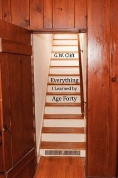 Everything I Learned by Age 40 - Clift, G. W.