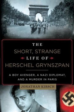 The Short, Strange Life of Herschel Grynszpan: A Boy Avenger, a Nazi Diplomat, and a Murder in Paris - Kirsch, Jonathan