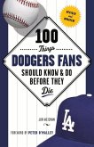 100 Things Dodgers Fans Should Know & Do Before They Die 100 Things Dodgers Fans Should Know & Do Before They Die