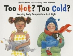 Too Hot? Too Cold?: Keeping Body Temperature Just Right - Arnold, Caroline