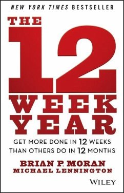 The 12 Week Year - Moran, Brian P.; Lennington, Michael