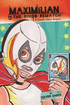 Maximilian & the Bingo Rematch (Max's Lucha Libre Adventures #2) / Maximilian & La Revancha de la Lotería - Garza, Xavier