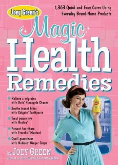 Joey Green's Magic Health Remedies: 1,363 Quick-And-Easy Cures Using Brand-Name Products - Green, Joey