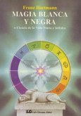 Magia blanca y negra : ciencia de la vida finita e infinita Magia blanca y negra : ciencia de la vida finita e infinita