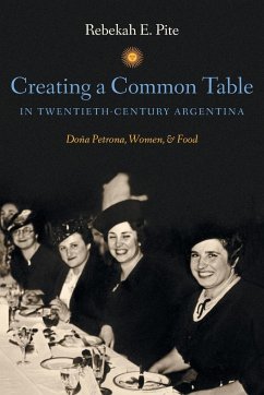 Creating a Common Table in Twentieth-Century Argentina - Pite, Rebekah E.