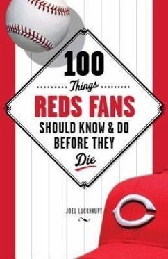 100 Things Reds Fans Should Know & Do Before They Die - Luckhaupt, Joel