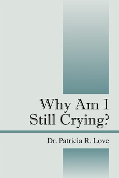 Why Am I Still Crying? - Love, Patricia; Love, Patricia R.