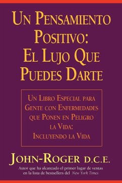 Un Pensamiento Positivo: El Lujo Que Puedes Darte = A Positive Thought: = A Positive Thought: - Roger, John