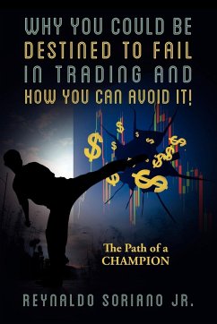 Why You Could Be Destined To Fail In Trading and How You Can Avoid It! - Soriano Jr, Reynaldo