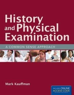 History and Physical Examination: A Common Sense Approach: A Common Sense Approach - Kauffman, Mark