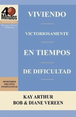 Viviendo Victoriosamente En Tiempos de Dificultad / Living Victoriously in Difficult Times (40 Minute Bible Studies) - Ministerios Precepto Internacional