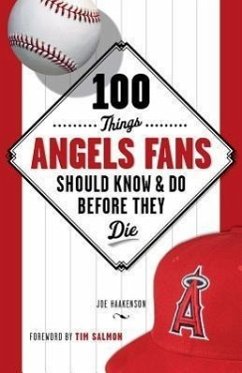 100 Things Angels Fans Should Know & Do Before They Die - Haakenson, Joe