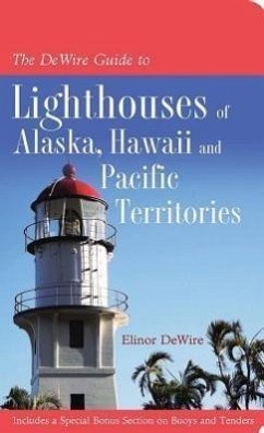 The Dewire Guide to Lighthouses of Alaska, Hawaii, and U.S. Pacific Territories - Dewire, Elinor