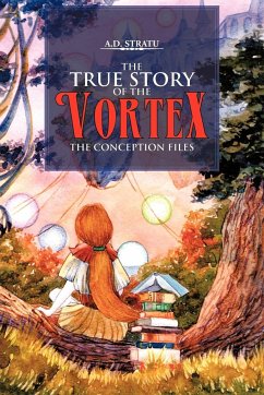 The True Story of the Vortex - The Conception Files - Stratu, A. D.