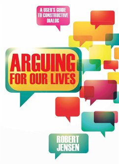 Arguing for Our Lives: A User's Guide to Constructive Dialog - Jensen, Robert