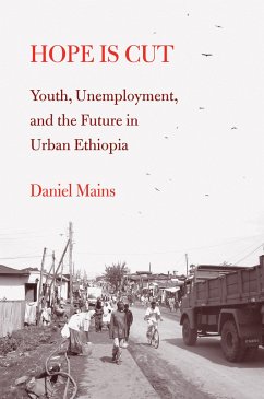 Hope Is Cut: Youth, Unemployment, and the Future in Urban Ethiopia - Mains, Daniel