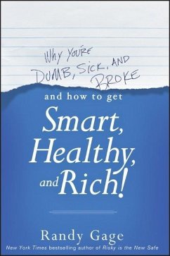 Why You're Dumb, Sick and Broke...and How to Get Smart, Healthy and Rich! - Gage, Randy
