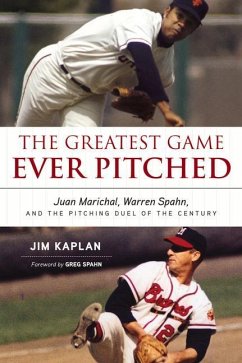 The Greatest Game Ever Pitched: Juan Marichal, Warren Spahn, and the Pitching Duel of the Century - Kaplan, Jim