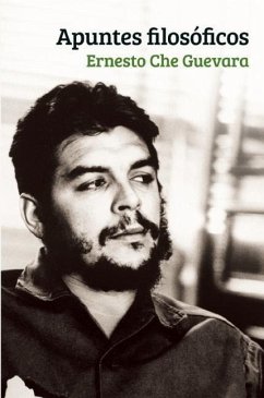 Apuntes Filosóficos: Un Inédito del Che Guevara Que Realza Su Formación Filosófica - Guevara, Ernesto Che