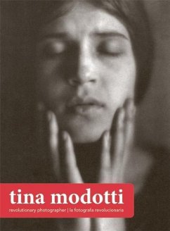 Tina Modotti: Revolutionary Photographer: Revolutionary Photographer/La Fotografa Revolucionaria