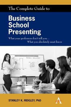 The Complete Guide to Business School Presenting - Ridgley, Stanley K.