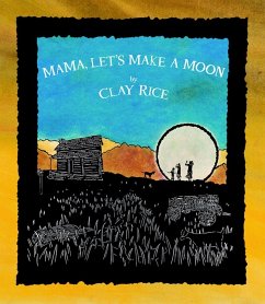 Mama, Let's Make a Moon - Rice, Clay