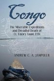 Congo: The Miserable Expeditions and Dreadful Death of Lt. Emory Taunt, USN