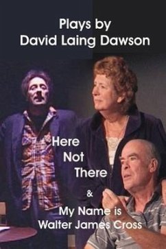 Here Not There and My Name Is Walter James Cross - Two Plays - Dawson, David Laing