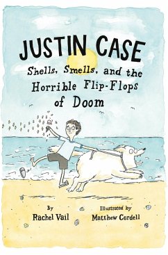 Justin Case: Shells, Smells, and the Horrible Flip-Flops of Doom - Vail, Rachel