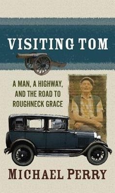 Visiting Tom: A Man, a Highway, and the Road to Roughneck Grace - Perry, Michael