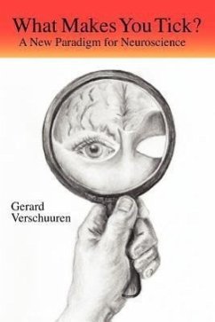 What Makes You Tick?: A New Paradigm for Neuroscience - Verschuuren, G. M. N.; Verschuuren, Gerard M.