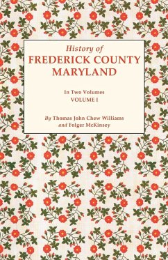 History of Frederick County, Maryland. in Two Volumes. Volume I