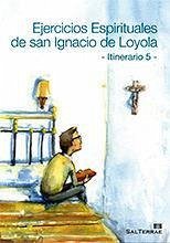 Ejercicios espirituales de San Ignacio de Loyola : itinerario 5 - Centro de Espiritualidad "San Ignacio"