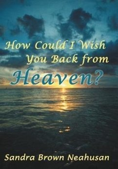 How Could I Wish You Back from Heaven? - Neahusan, Sandra Brown