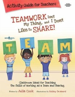 Teamwork Isn't My Thing Activity Guide for Teachers: Classroom Ideas for Teaching the Skills of Working as a Team and Sharing Volume 4 [With CDROM] - Cook, Julia
