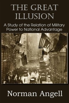The Great Illusion A Study of the Relation of Military Power to National Advantage - Angell, Norman