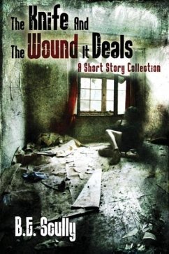 The Knife and the Wound It Deals - Scully, B. E.