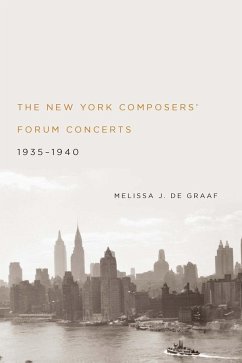 The New York Composers' Forum Concerts, 1935-1940 - de Graaf, Melissa J