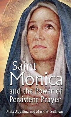 St. Monica and the Power of Persistent Prayer - Aquilina, Mike; Sullivan, Mark W