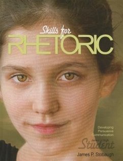 Skills for Rhetoric (Student): Developing Persuasive Communication - Stobaugh, James P.