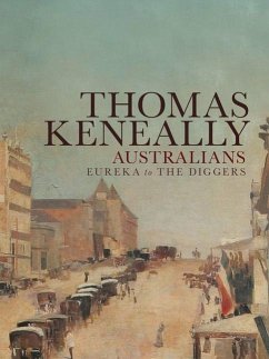 Australians: Eureka to the Diggers - Keneally, Thomas