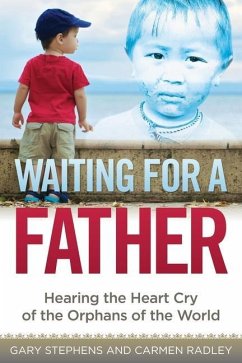 Waiting for a Father: Hearing the Heart-Cry of the Orphans of the World - Stephens, Gary; Radley, Carmen