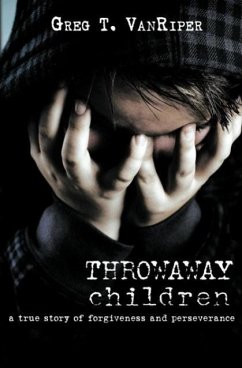 Throwaway Children: A True Story of Forgiveness and Perseverance - Vanriper, Greg T.