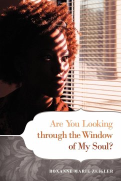 Are You Looking Through the Window of My Soul? - Zeigler, Roxanne Marie