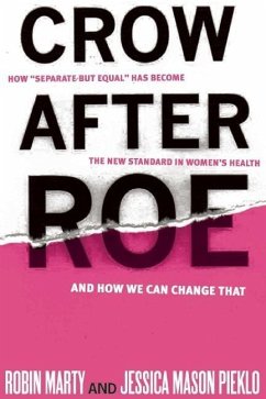 Crow After Roe: How Separate But Equal Has Become the New Standard in Women's Health and How We Can Change That - Mason Pieklo, Jessica; Marty, Robin