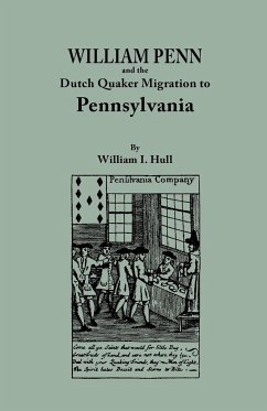 William Penn and the Dutch Quaker Migration to Pennsylvania William I Hull Author